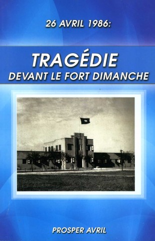  Prosper Avril revient sur la tragédie devant le Fort Dimanche le 26 avril 1986 