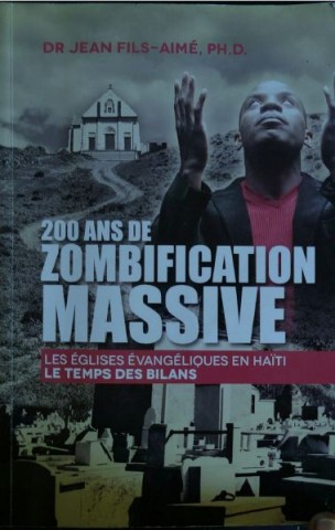 Critique du livre « 200 ans de zombification massive – les églises évangéliques en Haïti, le temps des bilans »  de Jean FILS-AIMÉ.