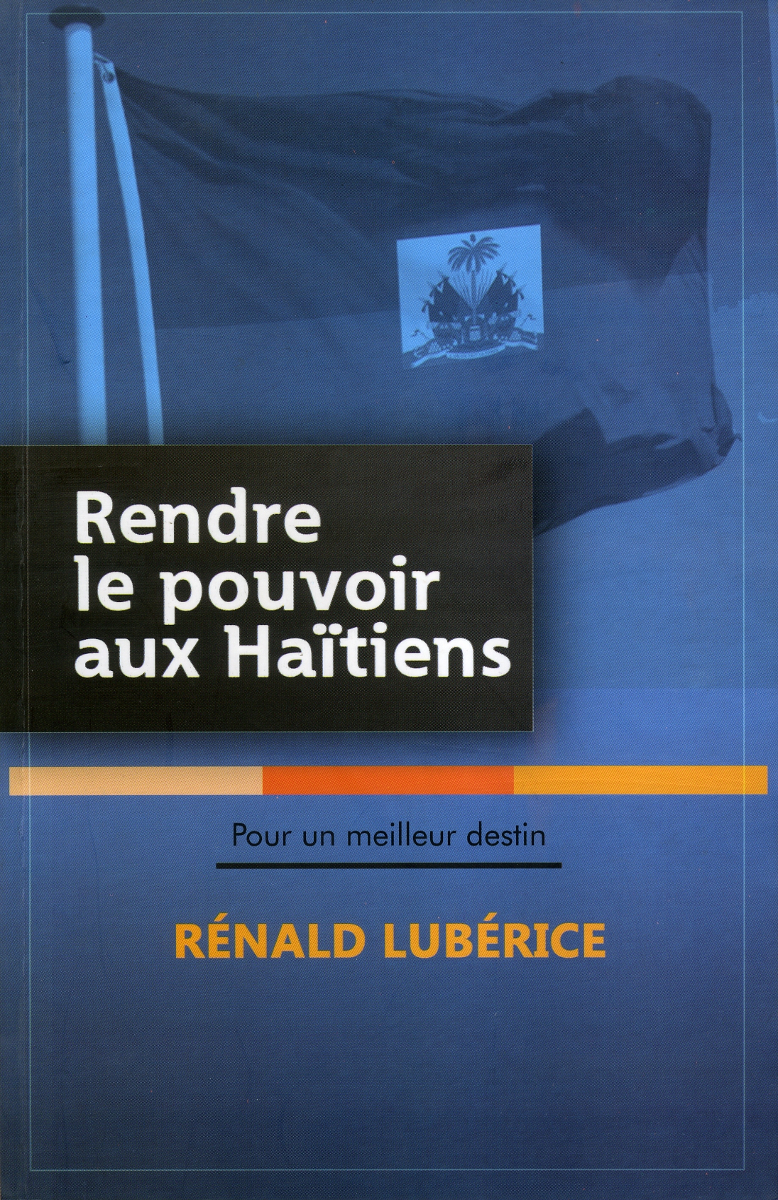 “Rendre le pouvoir aux Haïtiens : pour un meilleur destin”, le dernier ouvrage de Rénald Lubérice
