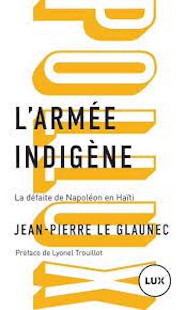L’armée indigène : la défaite de Napoléon en Haïti de Jean-Pierre Le Glaunec
