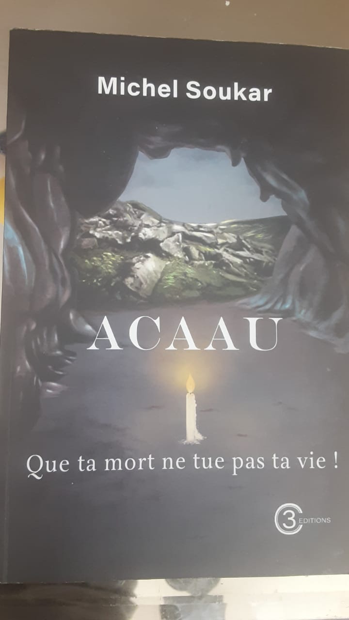 Acaau, « Que ta mort ne tue pas ta vie », de Michel Soukar
