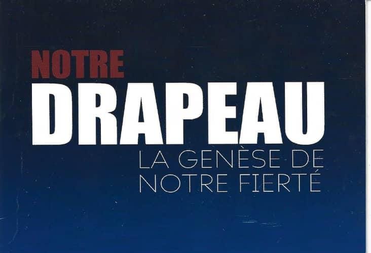 Notre drapeau, la genèse de notre fierté