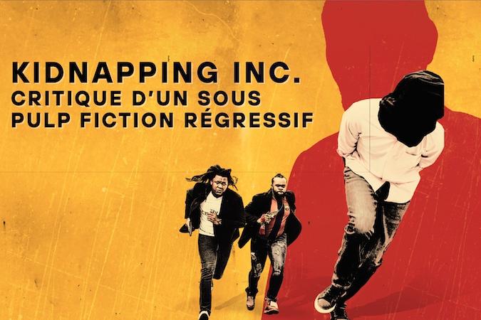 Kidnapping Inc. :Critique d’un sous pulp fiction régressif