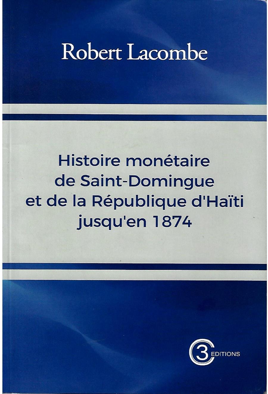 « Histoire monétaire de Saint-Domingue et de la République d’Haïti jusqu’en 1874 », par l'économiste Robert Lacombe
