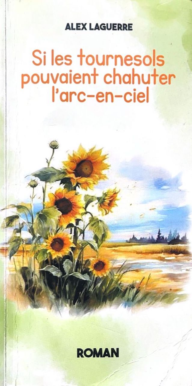 Si les tournesols pouvaient chahuter l’arc-en-ciel : Quand Alex Laguerre réinvente le tragique haïtien