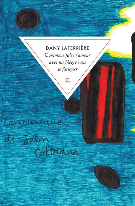 Dany Laferrière : « Comment faire l’amour avec un nègre sans se fatiguer », quarante ans de liberté intacte.